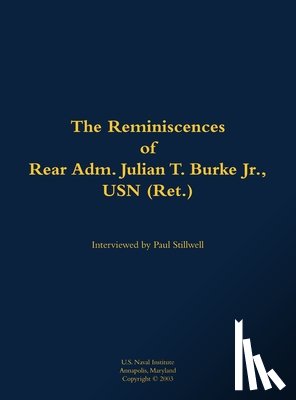 Burke, Julian T. - The Reminiscences of Rear Adm. Julian T. Burke Jr., USN (Ret.)