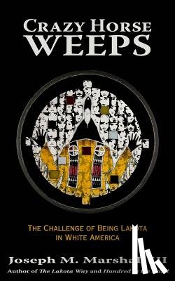 Marshall, Joseph M. - Crazy Horse Weeps: The Challenge of Being Lakota in White America