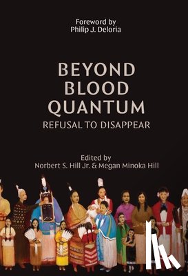 Hill, Norbert S. - Beyond Blood Quantum: Refusal to Disappear