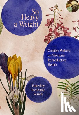 Vessely, Stephanie - So Heavy a Weight: Creative Writers on Women's Reproductive Health