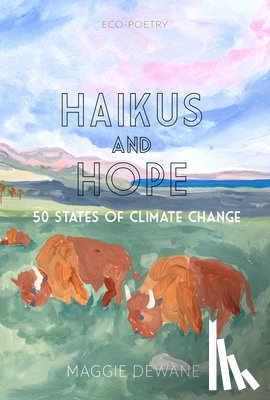 Dewane, Maggie - Haiku and Hope: 50 States of Climate Change