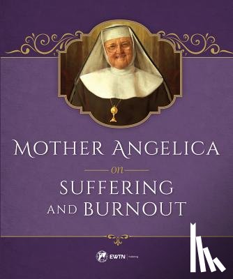 Angelica, Mother - Mother Angelica on Suffering and Burnout
