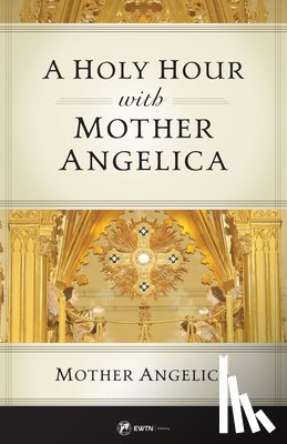Angelica, Mother - A Holy Hour with Mother Angelica
