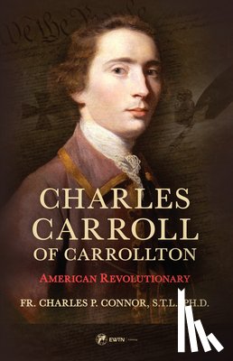 Connor, Fr Charles - Charles Carroll of Carrollton: American Revolutionary