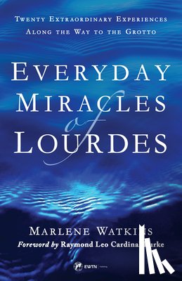 Watkins, Marlene - Everyday Miracles of Lourdes 2nd Edition: Twenty Extraordinary Experiences Along the Way to the Grotto
