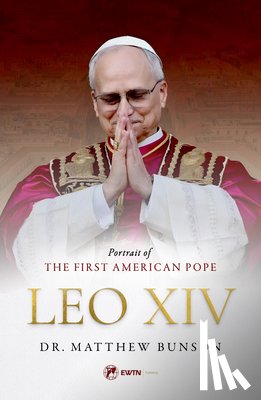 Bunson, Matthew - Leo XIV: Portrait of the First American Pope