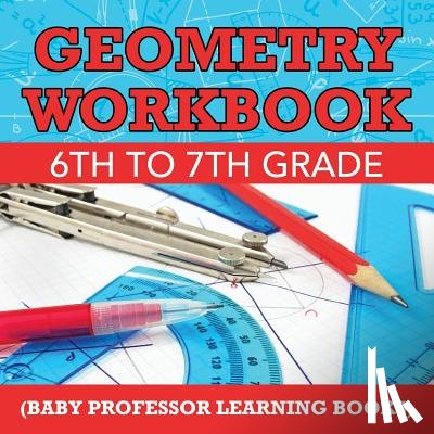 Baby Professor - Geometry Workbook 6th to 7th Grade (Baby Professor Learning Books)