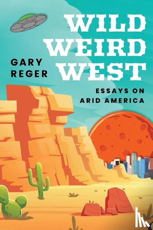 Reger, Gary - Wild, Weird, West