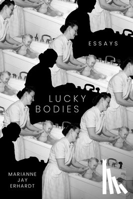 Erhardt, Marianne Jay - Lucky Bodies: Essays