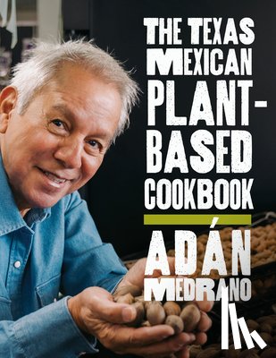 Medrano, Adán - The Texas Mexican Plant-Based Cookbook