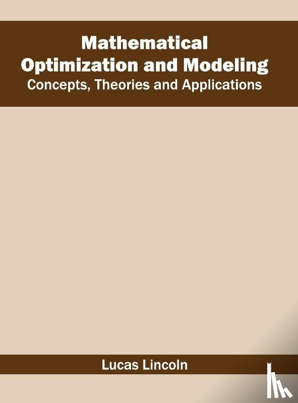  - Mathematical Optimization and Modeling: Concepts, Theories and Applications