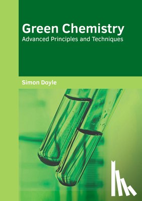  - Green Chemistry: Advanced Principles and Techniques