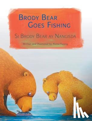 Kwong, Alvina - Brody Bear Goes Fishing / Si Brody Bear ay Nangisda