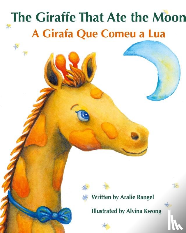 Rangel, Aralie - The Giraffe That Ate the Moon / A Girafa Que Comeu a Lua