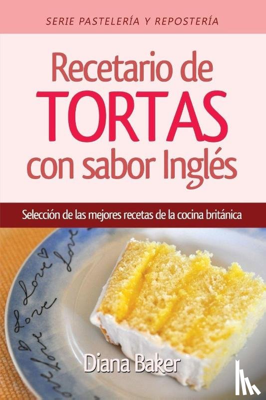 Baker, Diana - Recetario de Tortas y Pasteles con sabor ingles