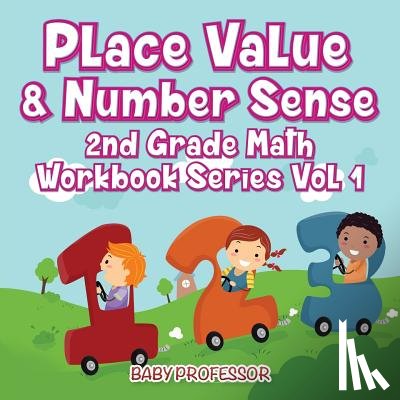 Baby Professor - Place Value & Number Sense 2nd Grade Math Workbook Series Vol 1