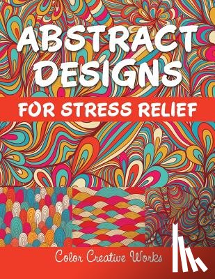 Color Creative Works - Abstract Designs For Stress Relief