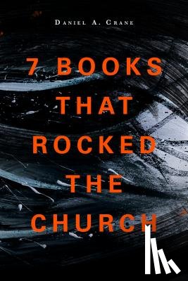 Crane, Daniel A - 7 Books That Rocked The Church