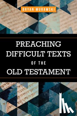 Murawski, Bryan - Preaching Difficult Texts of the Old Testament