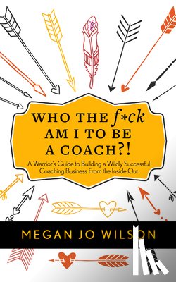 Wilson, Megan Jo - Who The F*ck Am I To Be A Coach?!