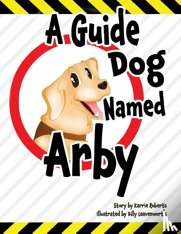 Roberts, Karrie - A Guide Dog Named Arby
