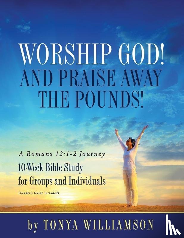 Williamson, Tonya - Worship God! And Praise Away the Pounds! A Romans 12