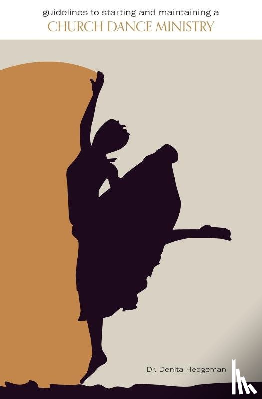 Hedgeman, Denita - Guidelines to Starting and Maintaining a Church Dance Ministry