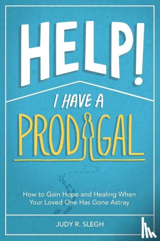 Slegh, Judy R - Help! I Have a Prodigal