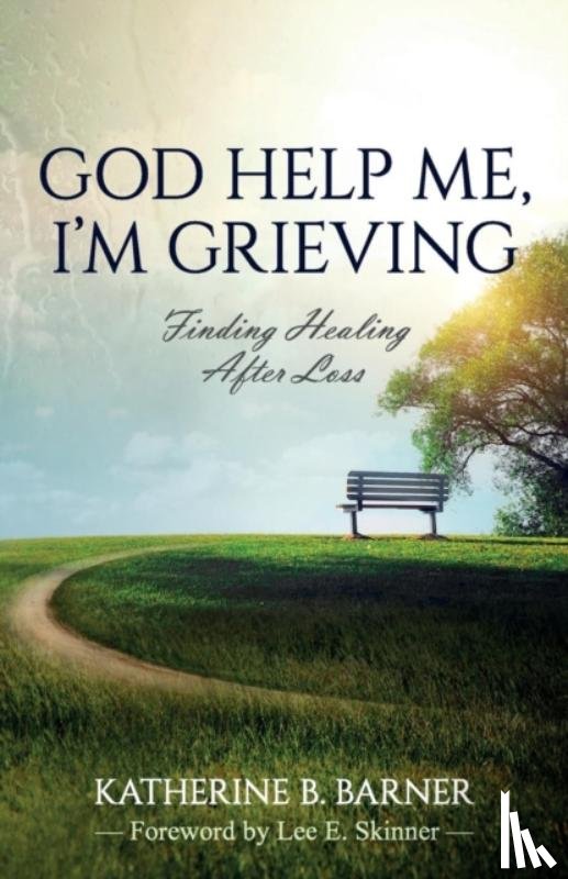 Barner, Katherine B - God Help Me, I'm Grieving