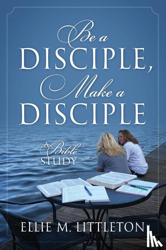 Littleton, Ellie M - Be a Disciple, Make a Disciple
