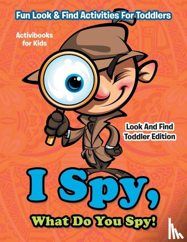 For Kids, Activibooks - I Spy, What Do You Spy! Fun Look & Find Activities For Toddlers - Look And Find Toddler Edition