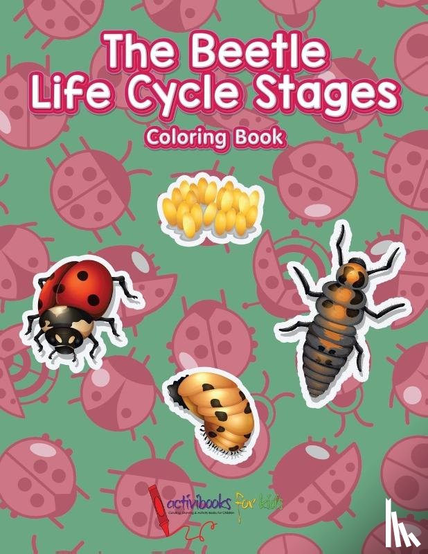 For Kids, Activibooks - The Beetle Life Cycle Stages Coloring Book