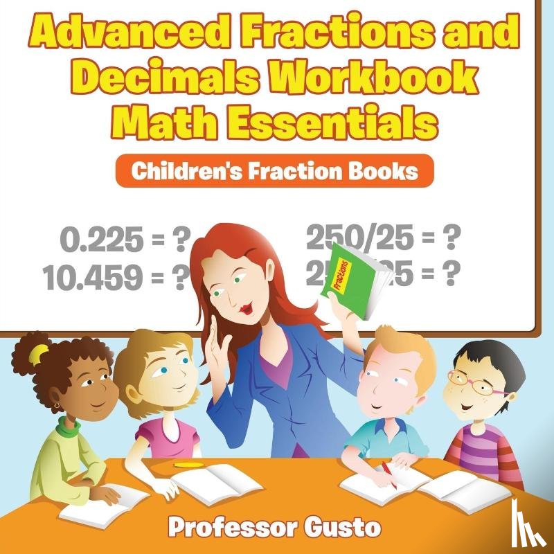 Gusto, Professor - Advanced Fractions and Decimals Workbook Math Essentials
