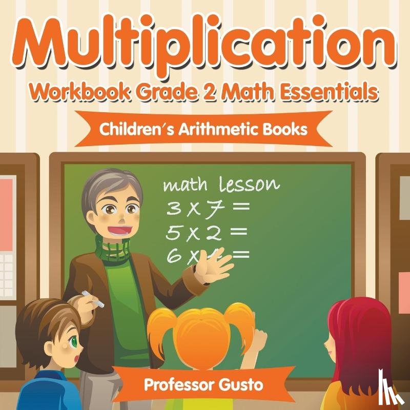 Gusto, Professor - Multiplication Workbook Grade 2 Math Essentials Children's Arithmetic Books