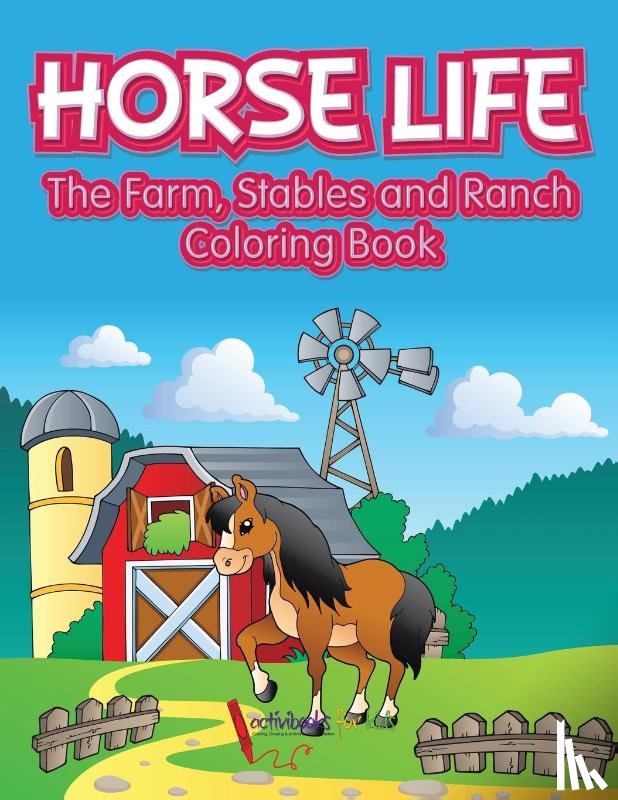 For Kids, Activibooks - Horse Life. The Farm, Stables and Ranch Coloring Book
