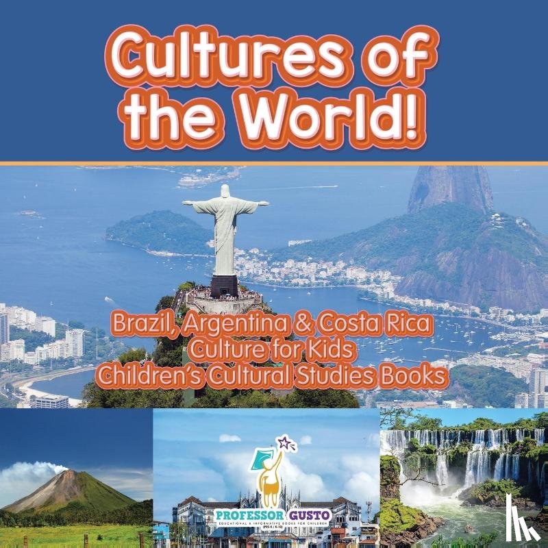 Gusto, Professor - Cultures of the World! Brazil, Argentina & Costa Rica - Culture for Kids - Children's Cultural Studies Books