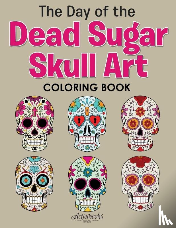 Activibooks - The Day of the Dead Sugar Skull Art Coloring Book