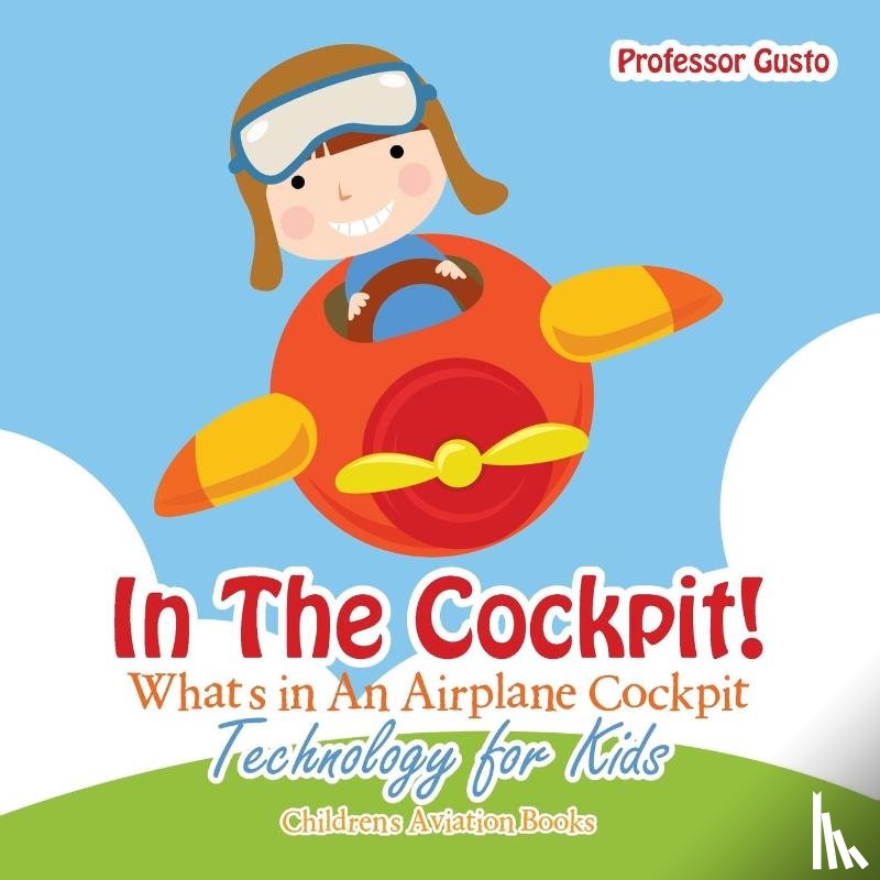 Gusto, Professor - In the Cockpit! What's in an Aeroplane Cockpit - Technology for Kids - Children's Aviation Books