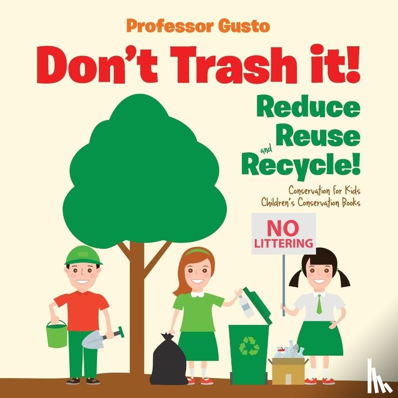 Gusto, Professor - Don't Trash it! Reduce, Reuse, and Recycle! Conservation for Kids - Children's Conservation Books
