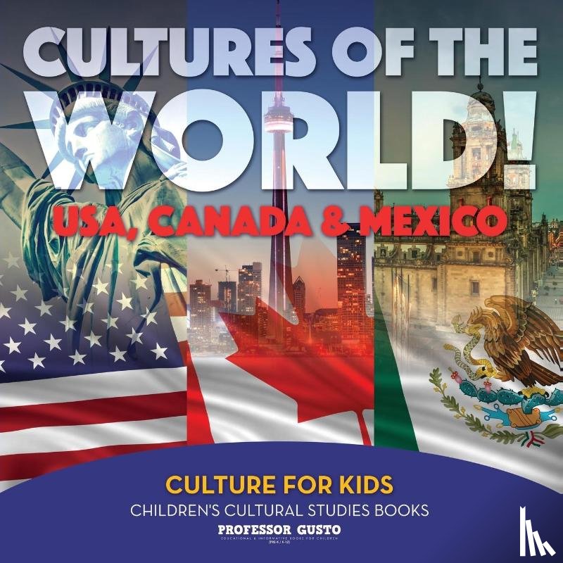 Gusto, Professor - Cultures of the World! USA, Canada & Mexico - Culture for Kids - Children's Cultural Studies Books