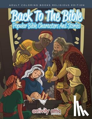 Activity Attic Books - Back To The Bible, Popular Bible Characters And Stories Adult Coloring Books Religious Edition