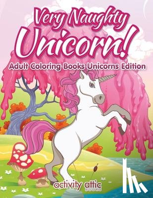 Activity Attic Books - Very Naughty Unicorn! Adult Coloring Books Unicorns Edition
