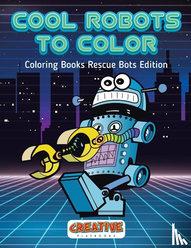 Creative Playbooks - Cool Robots to Color - Coloring Books Rescue Bots Edition