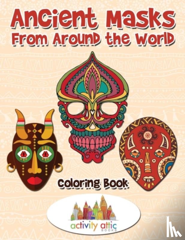 Activity Attic - Ancient Masks From Around the World Coloring Book