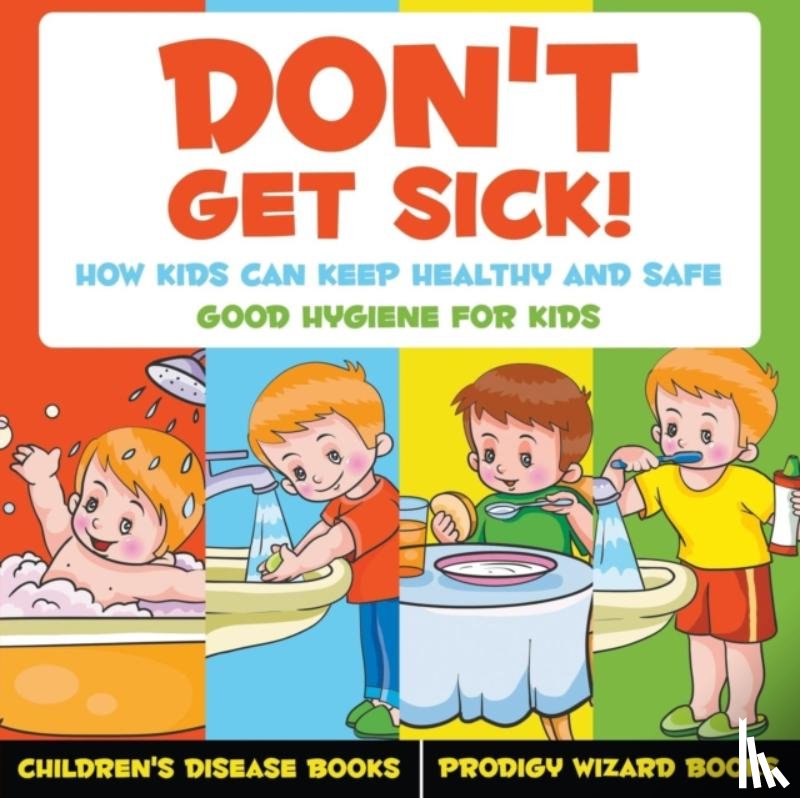 Prodigy Wizard - Don't Get Sick! How Kids Can Keep Healthy and Safe - Good Hygiene for Kids - Children's Disease Books