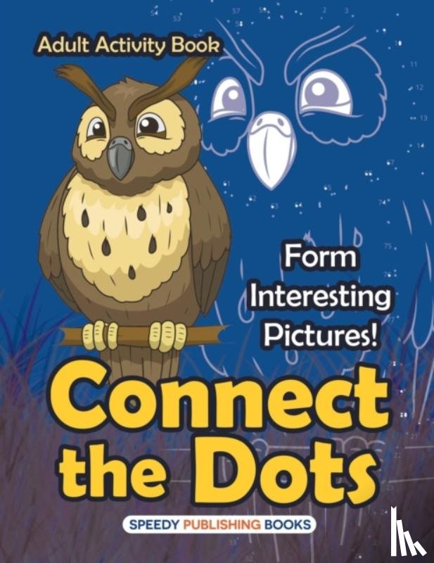 Speedy Publishing LLC - Connect the Dots Adult Activity Book -- Form Interesting Pictures!