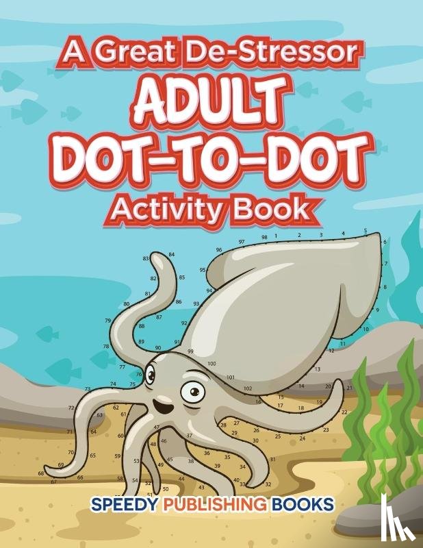 Speedy Publishing LLC - A Great De-Stressor -- Adult Dot-to-Dot Activity Book