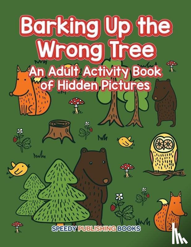 Speedy Publishing LLC - Barking Up the Wrong Tree