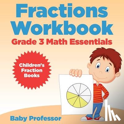 Baby Professor - Fractions Workbook Grade 3 Math Essentials
