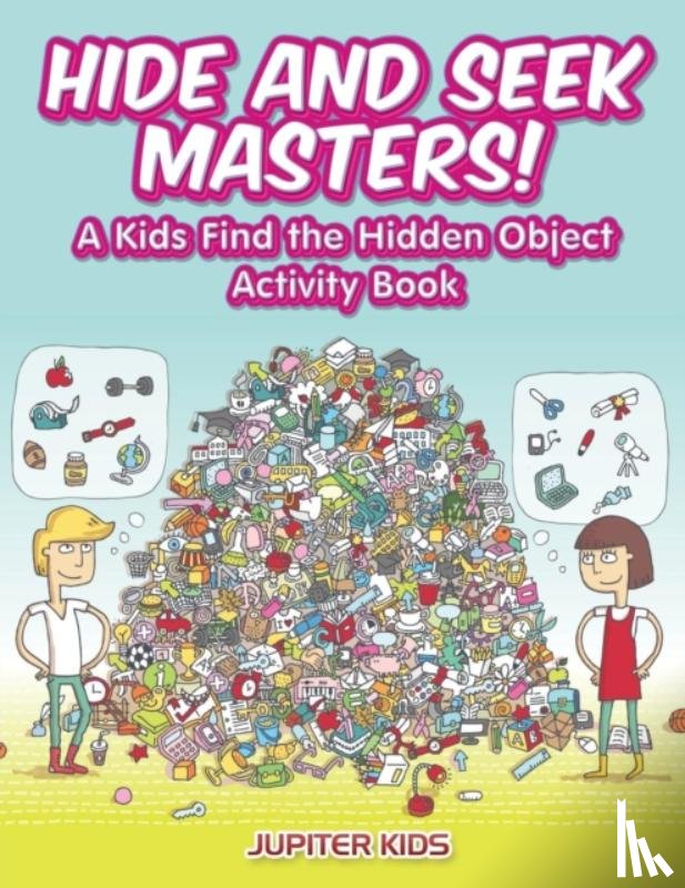 Jupiter Kids - Hide and Seek Masters! A Kids Find the Hidden Object Activity Book